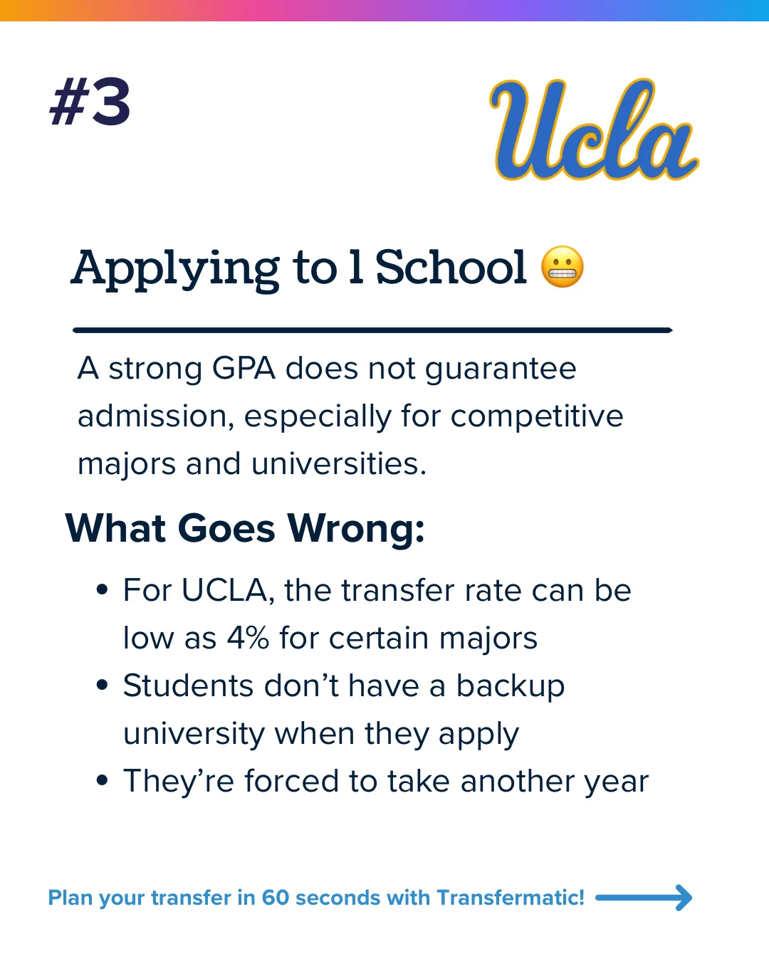 Transfer mistake 3, applying to one school: a strong GPA does not guarantee admission and some UCLA majors admit under 5 percent of transfers