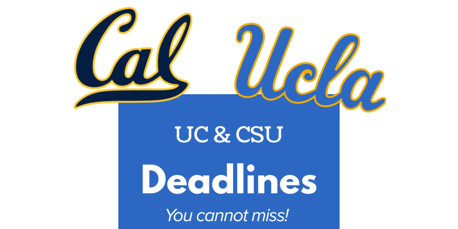 Cal and UCLA logos above a UC and CSU Deadlines title card
